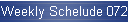 Weekly Schelude 072