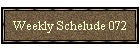 Weekly Schelude 072